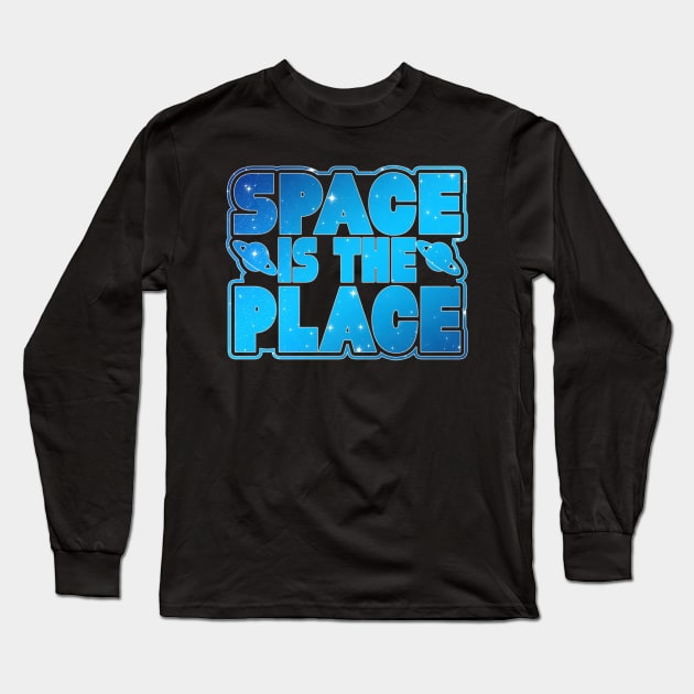 Space Is The Place Novelty Outer Space Long Sleeve T-Shirt by AstroGearStore